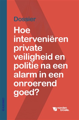 Hoe interveniëren private veiligheid en politie na een alarm in een onroerend goed?